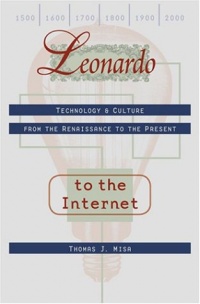 Leonardo to the Internet: Technology and Culture from the Renaissance to the Present (Johns Hopkins Studies in the History of Technology)