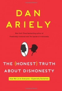 The (Honest) Truth About Dishonesty: How We Lie to Everyone---Especially Ourselves