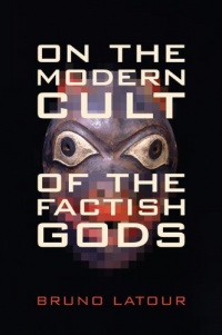 On the Modern Cult of the Factish Gods (Science and Cultural Theory)