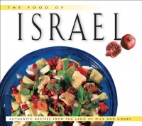 The Food of Israel: Authentic Recipes from the Land of Milk and Honey (Food of the World Cookbooks)