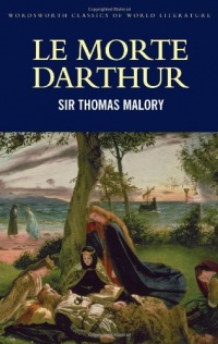 Le Morte Darthur (Wordsworth Classics of World Literature) (Wadsworth Classics of Literature)