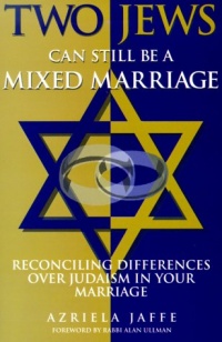 Two Jews Can Still Be a Mixed Marriage: Reconciling Differences Over Judaism in Your Marriage