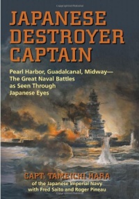 Japanese Destroyer Captain: Pearl Harbor, Guadalcanal, Midway-The Great Naval Battles as Seen Through Japanese Eyes