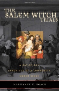 The Salem Witch Trials: A Day-by-Day Chronicle of a Community Under Siege