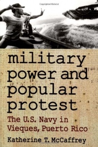 Military Power and Popular Protest: The U.S. Navy in Vieques, Puerto Rico