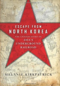 Escape from North Korea: The Untold Story of Asia's Underground Railroad