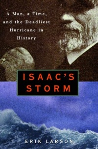 Isaac's Storm : A Man, a Time, and the Deadliest Hurricane in History