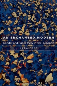 An Enchanted Modern: Gender and Public Piety in Shi'i Lebanon (Princeton Studies in Muslim Politics)