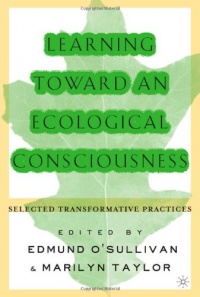 Learning Toward an Ecological Consciousness: Selected Transformative Practices