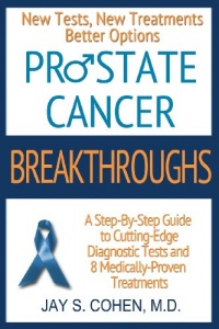 Prostate Cancer Breakthroughs: New Tests, New Treatments, Better Options -- A Step-by-Step Guide to Cutting Edge Diagnostic Tests and 8 Medically-Proven Treatments