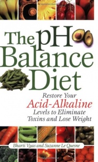 The pH Balance Diet: Restore Your Acid-Alkaline Levels to Eliminate Toxins and Lose Weight