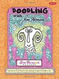 Doodling with Jim Henson: More than 50 fun & fanciful artistic exercises to inspire the doodler in you!