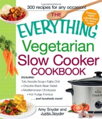 The Everything Vegetarian Slow Cooker Cookbook: Includes Tofu Noodle Soup, Fajita Chili, Chipotle Black Bean Salad, Mediterranean Chickpeas, Hot Fudge Fondue ...and hundreds more! (Everything (Cooking))