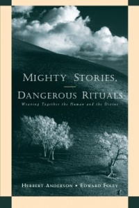 Mighty Stories, Dangerous Rituals: Weaving Together the Human and the Divine