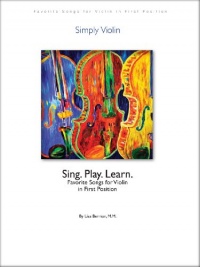 Simply Violin: Sing. Play. Learn. 90 Favorite Songs for Violin in First Position. Embraces and expands Suzuki book 1