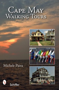 Cape May Walking Tours: Short, Fun, No-stress Tours for All Ages and Abilities