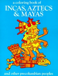 A Coloring Book of Incas, Aztecs and Mayas