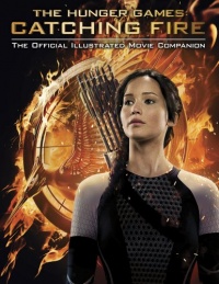 Catching Fire: The Official Illustrated Movie Companion (Hunger Games Trilogy)