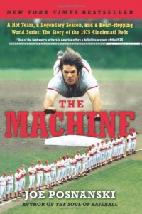 The Machine: A Hot Team, a Legendary Season, and a Heart-stopping World Series: The Story of the 1975 Cincinnati Reds