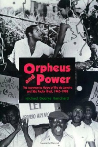 Orpheus and Power: The Movimento Negro of Rio de Janeiro and Sao Paulo, Brazil, 1945-1988