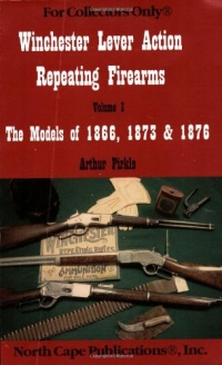 Winchester Lever Action Repeating Firearms : The Models of 1866, 1873 & 1876 (For Collectors Only)