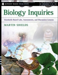 Biology Inquiries: Standards-Based Labs, Assessments, and Discussion Lessons