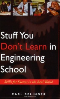 Stuff You Don't Learn in Engineering School: Skills for Success in the Real World