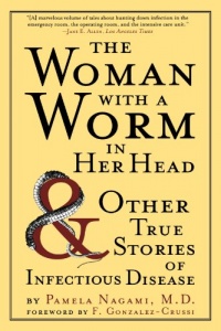 The Woman with a Worm in Her Head: And Other True Stories of Infectious Disease