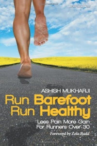 Run Barefoot Run Healthy: Less Pain More Gain For Runners Over 30