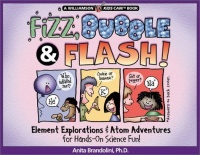 Fizz, Bubble & Flash!: Element Explorations & Atom Adventures for Hands-On Science Fun! (Williamson Kids Can! Series)