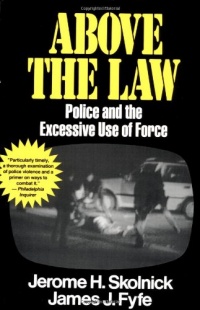 Above the Law Police and the Excessive Use of Force