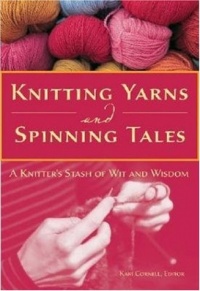 Knitting Yarns and Spinning Tales: A Knitter's Stash of Wit and Wisdom