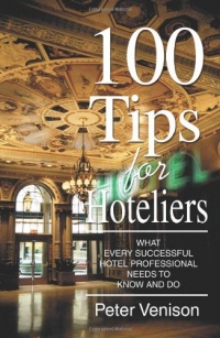 100 Tips for Hoteliers: What Every Successful Hotel Professional Needs to Know and Do