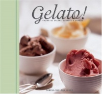 Gelato!: Italian Ice Creams, Sorbetti, and Granite