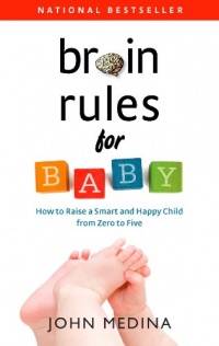 Brain Rules for Baby: How to Raise a Smart and Happy Child from Zero to Five