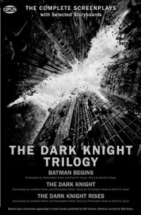 The Dark Knight Trilogy: The Complete Screenplays with Storyboards (The Opus Screenplay)