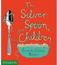 The Silver Spoon for Children: Favorite Italian Recipes