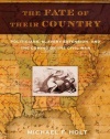 The Fate of Their Country: Politicians, Slavery Extension, and the Coming of the Civil War