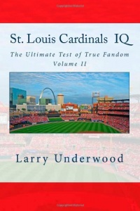 St. Louis Cardinals IQ: The Ultimate Test of True Fandom (History & Trivia)