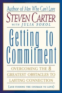 Getting to Commitment: Overcoming the 8 Greatest Obstacles to Lasting Connection (And Finding the Courage to Love)