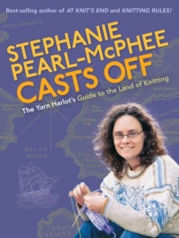 Stephanie Pearl-McPhee Casts Off: The Yarn Harlot's Guide to the Land of Knitting