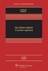 Secured Credit: A Systems Approach, Seventh Edition (Aspen Casebook)