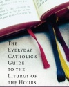 The Everyday Catholic's Guide to the Liturgy of the Hours