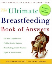 The Ultimate Breastfeeding Book of Answers: The Most Comprehensive Problem-Solving Guide to Breastfeeding from the Foremost Expert in North America, Revised & Updated Edition