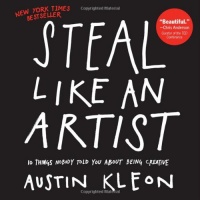 Steal Like an Artist: 10 Things Nobody Told You About Being Creative