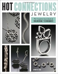 Hot Connections Jewelry: The Complete Sourcebook of Soldering Techniques