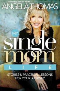 My Single Mom Life: Stories and Practical Lessons for Your Journey