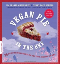 Vegan Pie in the Sky: 75 Out-of-This-World Recipes for Pies, Tarts, Cobblers, and More