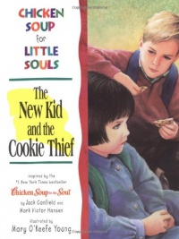 Chicken Soup for Little Souls The New Kid and the Cookie Thief (Chicken Soup for the Soul)