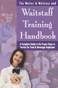 The Waiter & Waitress and Waitstaff Training Handbook: A Complete Guide to the Proper Steps in Service for Food & Beverage Employees